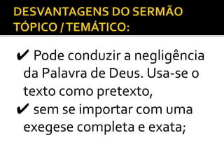 ✔ Pode conduzir a negligência
 da Palavra de Deus. Usa-se o
 texto como pretexto,
✔ sem se importar com uma
 exegese completa e exata;
 