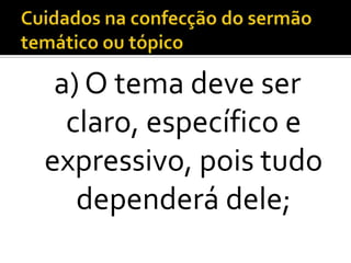 a) O tema deve ser
  claro, específico e
expressivo, pois tudo
   dependerá dele;
 
