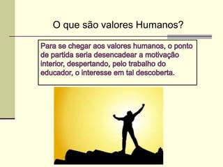O que são valores Humanos?
 