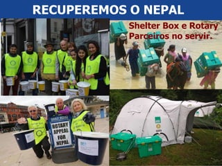 #ricon15
RECUPEREMOS O NEPAL
Shelter Box e Rotary
Parceiros no servir.
 