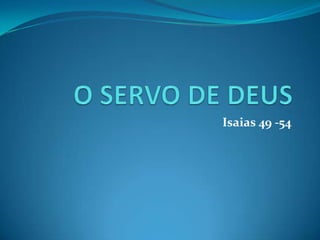 Isaias 49 -54

 