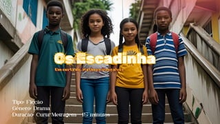 Umcurtade:MatheusGonçalves
Um curta de: Matheus Gonçalves
OsEscadinha
Os Escadinha
Tipo: Ficção
Gênero: Drama
Duração: Curta Metragem - 15 minutos
 