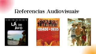 Referencias Audiovisuais:
 