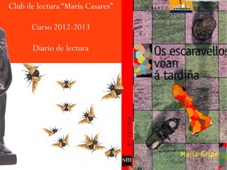 Club de lectura “María Casares”

      Curso 2012-2013

       Diario de lectura
 