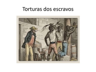 Torturas dos escravos
 