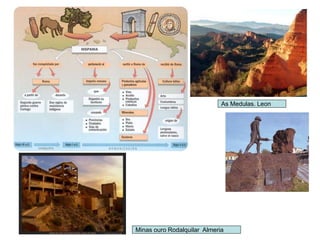 Minas ouro Rodalquilar Almeria
As Medulas. Leon
 