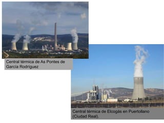 Central térmica de Elcogás en Puertollano
(Ciudad Real).
Central térmica de As Pontes de
García Rodríguez
 