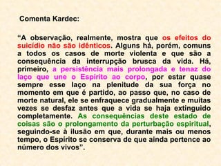 Podemos dividi-la em duas espécies:
1ª) cuja causa não houve a participação do
desencarnado; e
2ª) a que houve sua participação, como por
exemplo: por negligência, por imprudência,
etc.
 