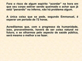 “Por que meu Deus?”
É a frase dita, por muitos de nós, diante da
morte de um parente que nos é caro.
 