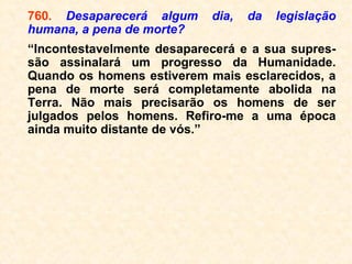 Pelo que se vê na literatura espírita, é tam-
bém considerado suicídio o fato de descui-
darmos de corpo físico, especialmente se o
maltratarmos com vícios ou excessos de to-
da ordem além do que pode suportar, não
lhe combatendo as doenças, etc.
Embora, nesses casos, não se tenha inten-
ção de cometer o suicídio, o faz de forma in-
direta, já que se deve esforçar, ao máximo,
para manter o corpo em perfeito funciona-
mento, evitando tudo aquilo que possa preju
dicá-lo sob qualquer aspecto.
 