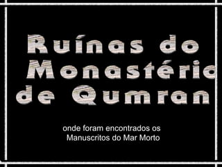 onde foram encontrados os
Manuscritos do Mar Morto
 