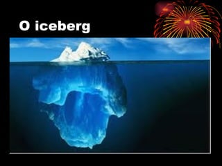 O iceberg