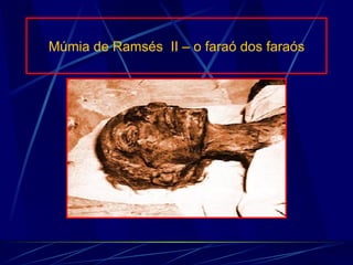 Múmia de Ramsés  II – o faraó dos faraós 