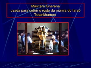 Máscara funerária usada para cobrir o rosto da múmia do faraó Tutankhamon   