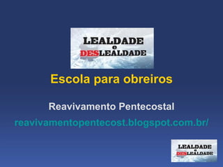  
       Escola para obreiros

      Reavivamento Pentecostal
reavivamentopentecost.blogspot.com.br/
 