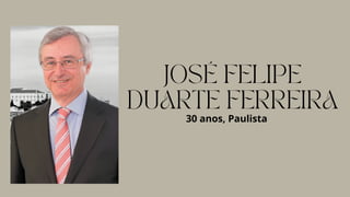 JOSÉ FELIPE
DUARTE FERREIRA
30 anos, Paulista
 