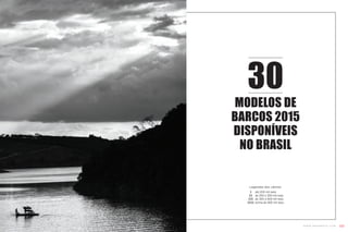 $	 até 200 mil reais
	 $$	 de 200 a 300 mil reais
	 $$$	 de 300 a 400 mil reais
	$$$$	acima de 400 mil reais
Legendas dos valores:
MODELOS DE
BARCOS 2015
DISPONíVEIS
NO BRASIL
30
101w w w . w a k e b r a s i l . c o m
Foto Deco
 