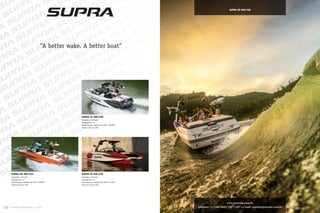110 w w w . w a k e b r a s i l . c o m
www.prowake.com.br
telefones: 11 5506.5860 | 5507.3307 • e-mail: marito@prowake.com.br
Supra SC 400-550
Tamanho: 21,8 pés
Passageiros: 14
Motorização: Indmar, de 345 a 550 HP
Faixa de Preço: $$$
Supra SA 400-550
Tamanho: 22,6 pés
Passageiros: 13
Motorização: Indmar, de 345 a 550 HP
Faixa de Preço: $$$
Supra SE 450-550
Tamanho: 24,6 pés
Passageiros: 18
Motorização: Indmar, de 440 e 575 HP
Faixa de Preço: $$$
Supra SE 450-550
“A better wake. A better boat”
 