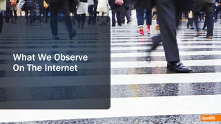 What We Observe
On The Internet
 