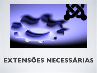 EXTENSÕES NECESSÁRIAS
 