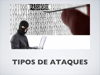 TIPOS DE ATAQUES
 