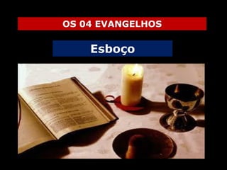 OS 04 EVANGELHOS

Esboço

 