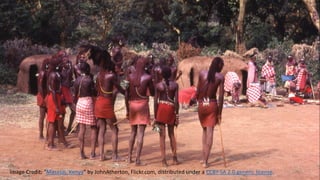 Image	Credit:	“Masasai,	Kenya”	by	JohnAtherton,	Flickr.com,	distributed	under	a	CCBY-SA	2.0	generic	license.
 