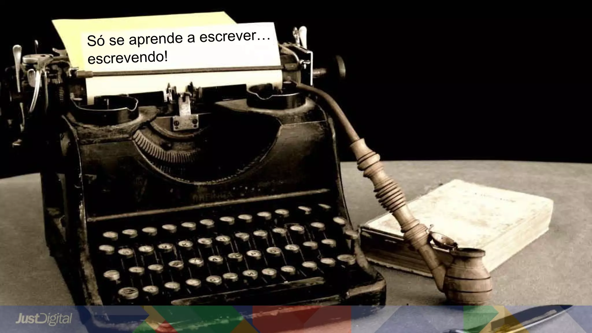 Mito
Quem lê muito,
escreve bem.
Só se aprende a escrever…
escrevendo!
 