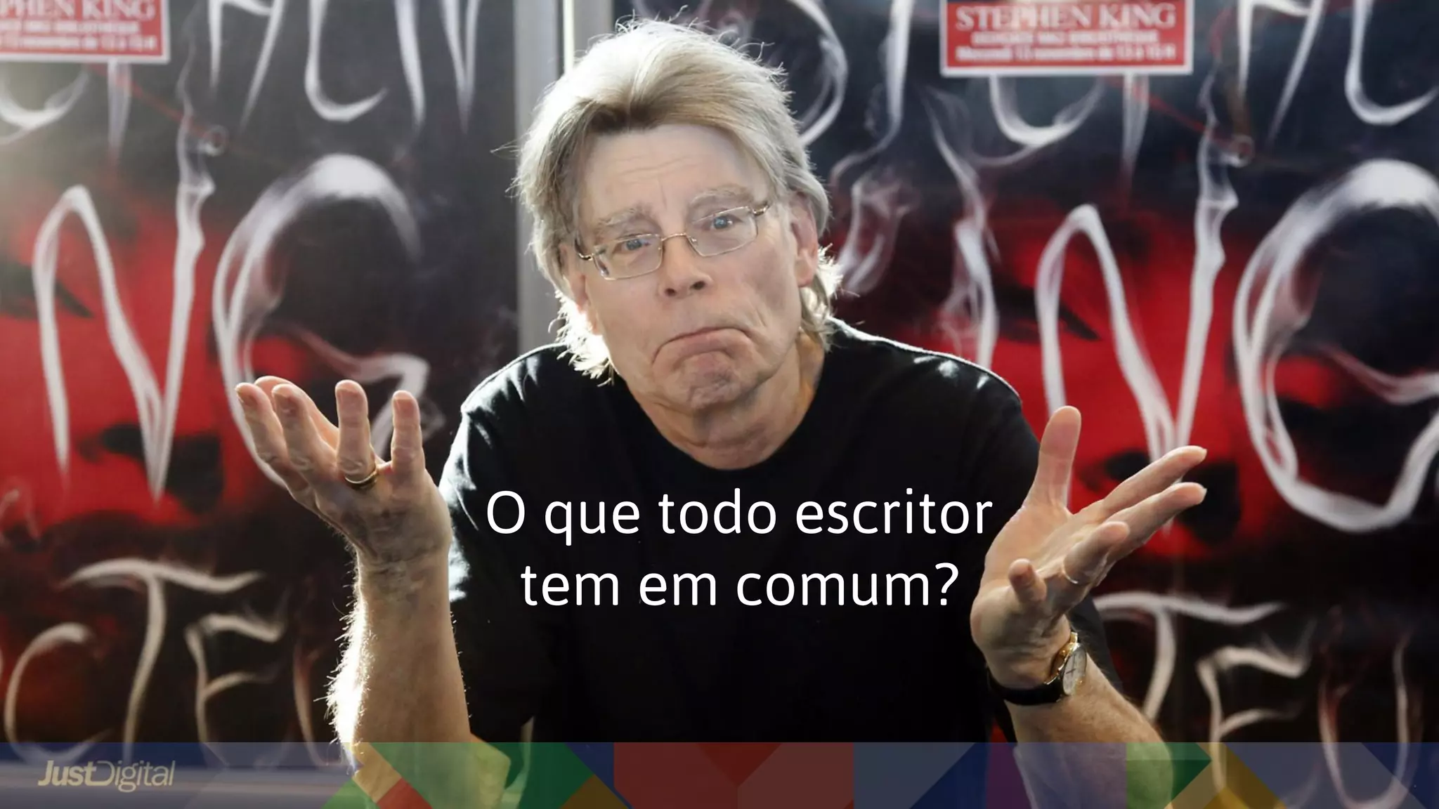 O que todo escritor
tem em comum?
 