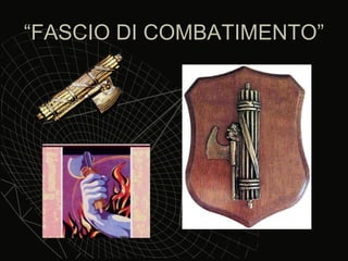 “ FASCIO DI COMBATIMENTO” 