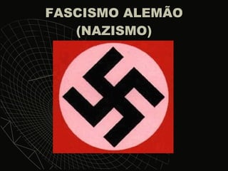 FASCISMO ALEMÃO (NAZISMO) 