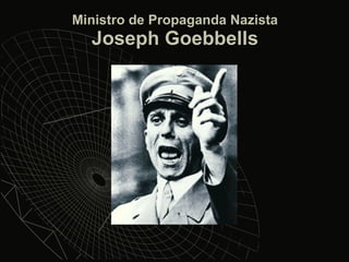 Ministro de Propaganda Nazista Joseph Goebbells 