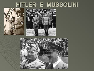 HITLER E MUSSOLINI
 