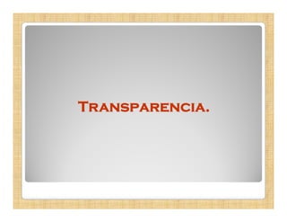 Transparencia.
 