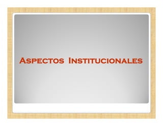 Aspectos Institucionales
 