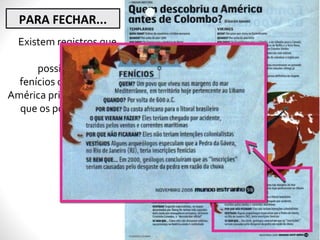 Existem registros que
indicam que
possivelmente os
fenícios chegaram na
América primeiramente
que os portugueses e
espanhóis.
PARA FECHAR...
 