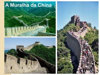 A Muralha da China
 