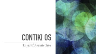 CONTIKI OS
Layered Architecture
 