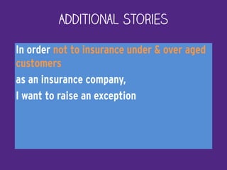 In order not to insurance under & over aged
customers
as an insurance company,
I want to raise an exception
Additional Stories
 