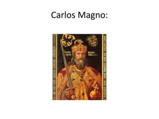 Carlos Magno:
 