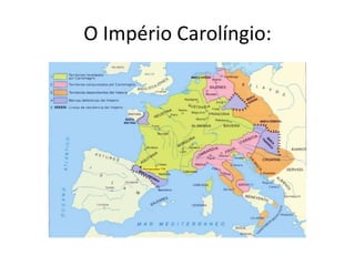 O Império Carolíngio:
 