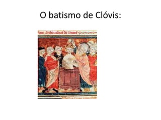 O batismo de Clóvis:
 