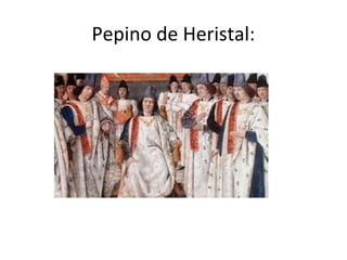 Pepino de Heristal:
 