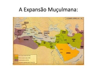 A Expansão Muçulmana:
 