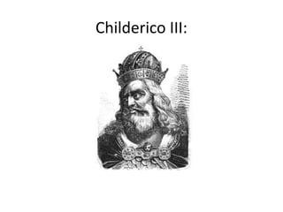 Childerico III:
 