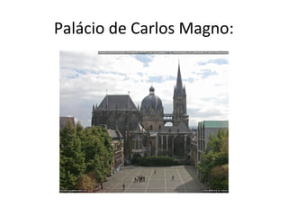 Palácio de Carlos Magno:
 
