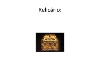 Relicário:
 