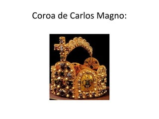 Coroa de Carlos Magno:
 