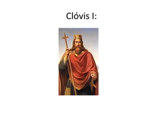 Clóvis I:
 