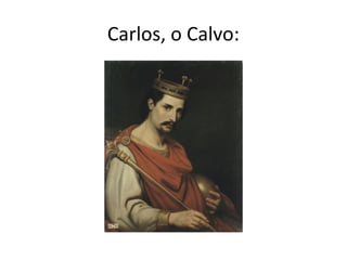 Carlos, o Calvo:
 